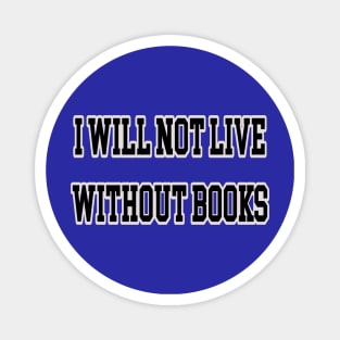 I will not live without books Magnet